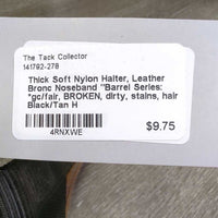 Thick Soft Nylon Halter, Leather Bronc Noseband "Barrel Series: *gc/fair, BROKEN, dirty, stains, hair
