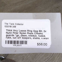 Thick Hvy Loose Ring Gag Bit, 2x Nunn Finer Nylon Rope Cheeks, guards *gc, clean, residue, faded, rubs, cut off keepers, stains, v.worn guards, rubs

