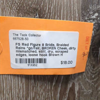 FS Rsd Figure 8 Bridle, Braided Reins *gc/fair, BROKEN Cheek, dirty, mismatched, stiff, dry, scraped edges, loose hook
