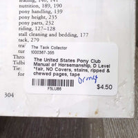 The United States Pony Club Manual of Horsemanship, D Level *fair, NO Covers, stains, ripped & chewed pages, tape

