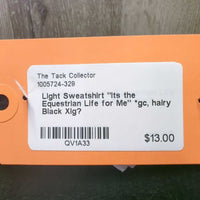 Light Sweatshirt "Its the Equestrian Life for Me" *gc, hairy
