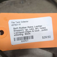 Soft Rubber Reins, Leather Stoppers *gc, rubs, dirt, faded, v.scraped edges & back , pulled stitching
