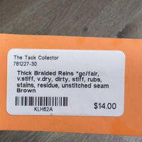 Thick Braided Reins *gc/fair, v.stiff, v.dry, dirty, rubs, stains, residue, unstitched seam
