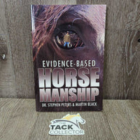 Evidence-Based Horsemanship by Dr. Stephen Peters & Martin Black *vgc, mnr rubs
