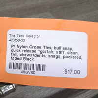 Pr Nylon Cross Ties, bull snap, quick release *gc/fair, stiff, clean, film, chews/dents, snags, puckered, faded
