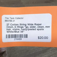 27 Cotton String Wide Roper Cinch, D Rings *gc, older, clean, mnr hair, stains, rusty/peeled spots
