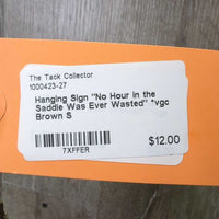 Hanging Sign "No Hour in the Saddle Was Ever Wasted" *vgc
