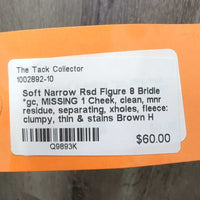 Soft Narrow Rsd Figure 8 Bridle *gc, MISSING 1 Cheek, clean, mnr residue, separating, xholes, fleece: clumpy, thin & stains
