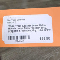 Wide Thick Leather Draw Reins, Buckle Loop Ends *gc mnr dirty, creased & scrapes, dry, rubs
