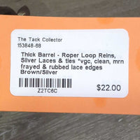 Thick Barrel - Roper Loop Reins, Silver Laces & ties *vgc, clean, mrn frayed & rubbed lace edges
