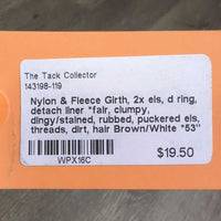 Nylon & Fleece Girth, 2x els, d ring, detach liner *fair, clumpy, dingy/stained, rubbed, puckered els, threads, dirt, hair
