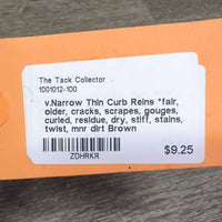 v.Narrow Thin Curb Reins *fair, older, cracks, scrapes, gouges, curled, residue, dry, stiff, stains, twist, mnr dirt
