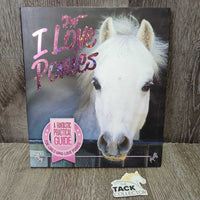 I Love Ponies: A Fantastic Practical Guide *vgc, torn page
