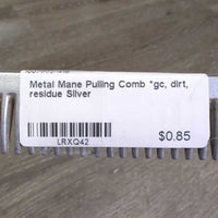 Metal Mane Pulling Comb *gc, dirt, residue
