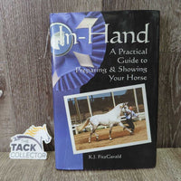 In-Hand : A Practical Guide to Preparing & Showing your Horse by K.J FitzGerald *xc, mnr rubs
