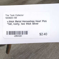 v.thick Metal Horseshoe Hoof Pick *fair, rusty, too thick
