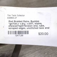 Rsd Braided Reins, Buckles *gc/fair,v v.dry, v.stiff, stains, chewed?split?broken end, rubs, scraped edges, unstitched lace end, residue
