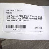 LS Curved Med Port Western Curb Bit, Trim *fair, BENT, oxidized, NOT For USE??
