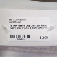 2 Thin Fleece Leg Quilt *gc, clean, hairy, mnr stains & gunk
