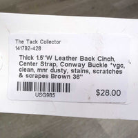 Thick 1.5"W Leather Back Cinch, Center Strap, Conway Buckle *vgc, clean, mnr dusty, stains, scratches & scrapes
