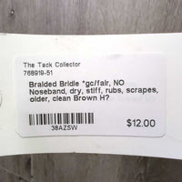 Braided Bridle *gc/fair, NO Noseband, dry, stiff, rubs, scrapes, older, clean
