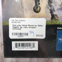 How your Horse Moves by Gillian Higgins *gc, rubs, scrapes, scratches
