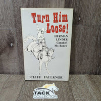 Turn Him Loose! Herman Linder Canada's Mr Rodeo by Cliff Faulknor *gc/fair, v.yellowed, bent corners, curled edges
