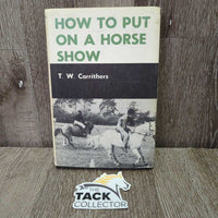 How to Put on a Horse Show by TW Carrithers *gc/fair, rubs, stains, split & bent cover
