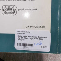 Make Your own Horse Equipment by JA Allen *vgc, rubs, edge scrapes
