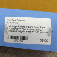 Vintage Round Foam Rear Riser "Lollipop"? *gc, stains, hairy, chipped edges
