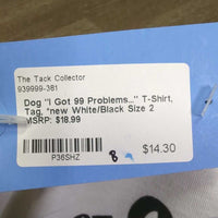 Dog "I Got 99 Problems..." T-Shirt, Tag, *new
