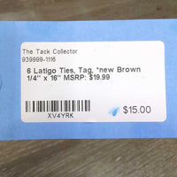 6 Latigo Ties, Tag, *new
