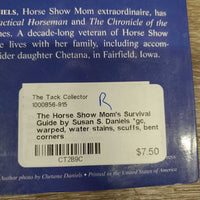 The Horse Show Mom's Survival Guide by Susan S. Daniels *gc, warped, water stains, scuffs, bent corners
