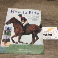 How To Ride by Debbie Sly *torn/v.bent corners, dirty, stains
