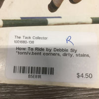 How To Ride by Debbie Sly *torn/v.bent corners, dirty, stains