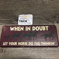 "When in Doubt Let Your Horse do the Thinking" Wooden Sign *vgc, mnr dirt, scrapes
