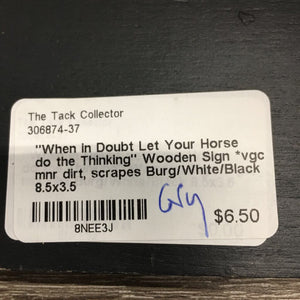 "When in Doubt Let Your Horse do the Thinking" Wooden Sign *vgc, mnr dirt, scrapes