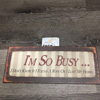 "I'm So Busy ... I Don't Know If I Found A Rope Or I Lost My Horse" Metal Sign *vgc, dirty/dusty