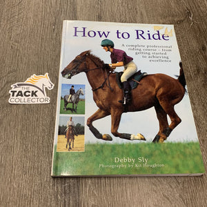 How to Ride by Debby Sly *gc, sticker, residue, scratches, rubs