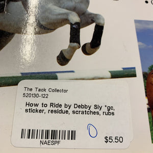 How to Ride by Debby Sly *gc, sticker, residue, scratches, rubs