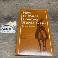 How to Make Cowboy Horse Gear by Bruce Grant *gc, edge rubs, creases, bent pages & corners