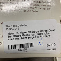 How to Make Cowboy Horse Gear by Bruce Grant *gc, edge rubs, creases, bent pages & corners
