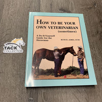 How To be Your Own Veterinarian (sometimes) by Ruth B. James, DVM *vgc, mnr marks, edges rubs & marker
