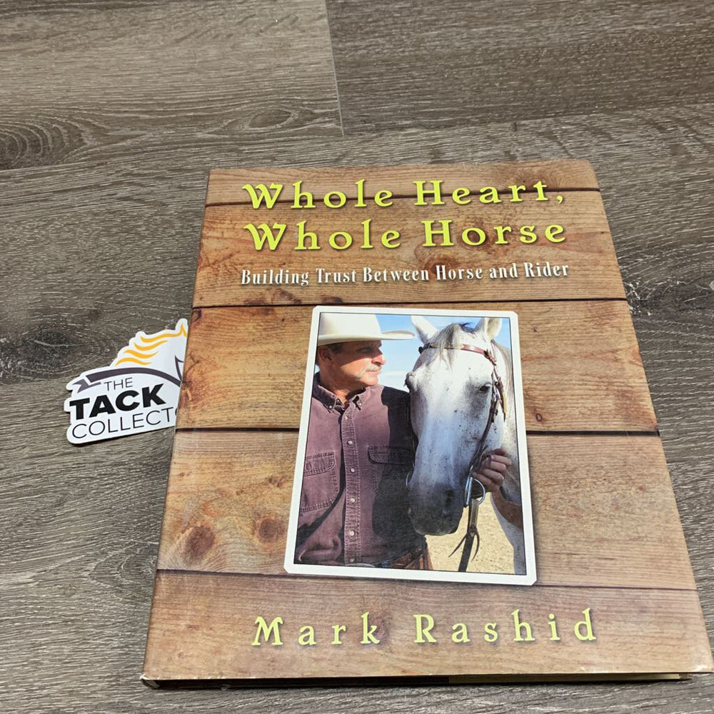 Whole Heart, Whole Horse by Mark Rashid *vgc, edge: mnr rubs, rips & bent, mnr slices