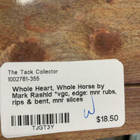 Whole Heart, Whole Horse by Mark Rashid *vgc, edge: mnr rubs, rips & bent, mnr slices
