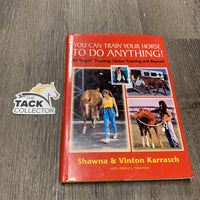 You Can Train Your Horse to do Anything! by S & V Karrasch *curled/rubbed edges, sm cover rip,gc
