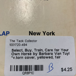 Select, Buy, Train, Care for Your Own Horse by Barbara Van Tuyl *v.torn cover, yellowed, fair